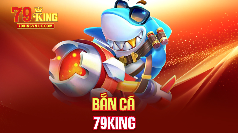 Bắn Cá 79King