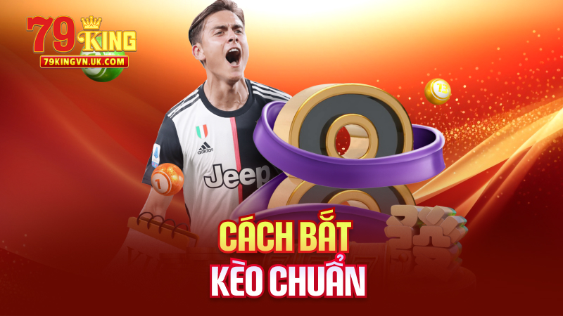 Cách Bắt Kèo Chuẩn