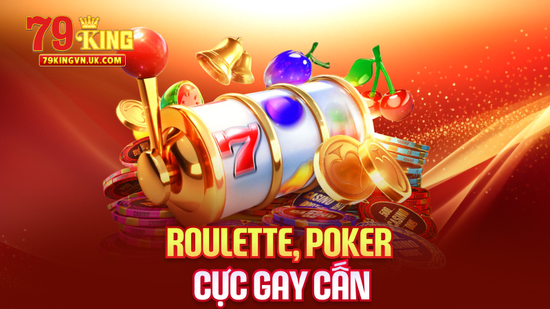 Roulette, Poker – Cực Gay Cấn